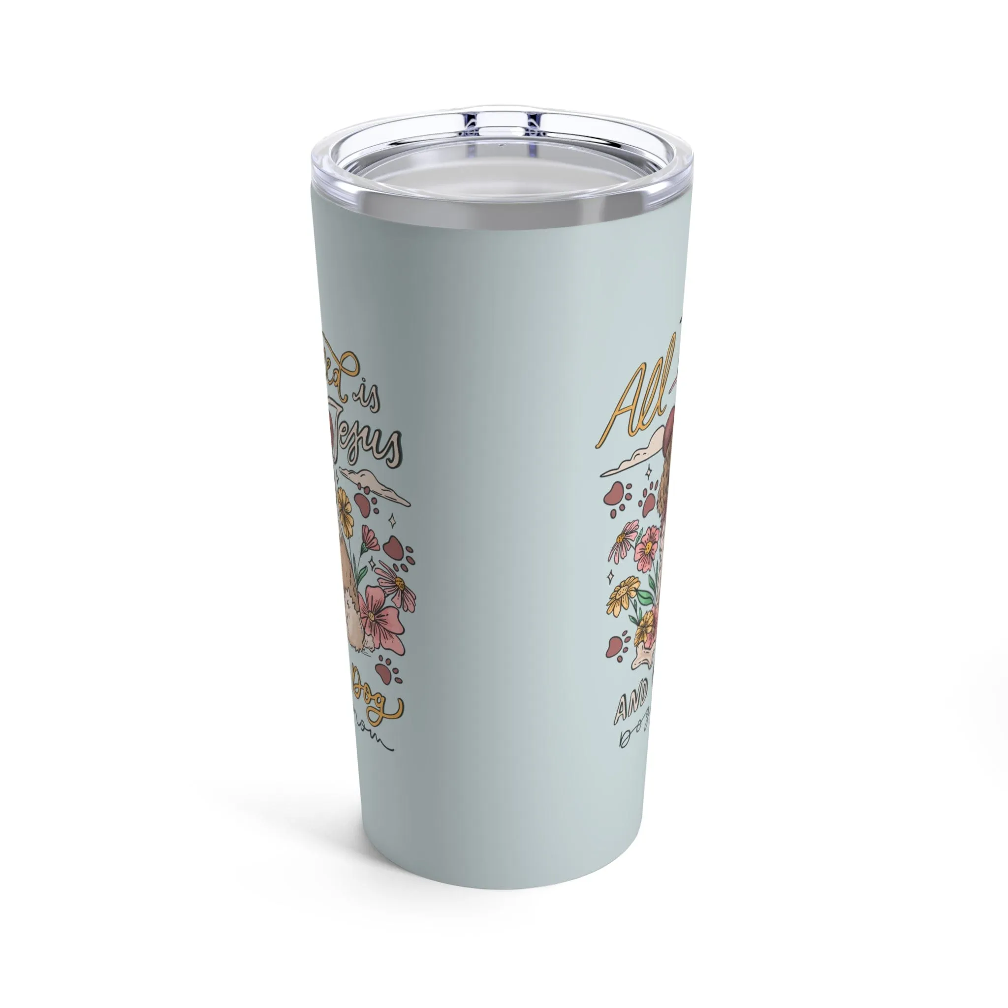 All I need is Jesus and my Dog Tumbler 20oz