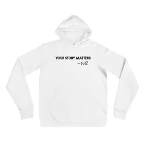 BEST FIT, BEST FEEL WHITE HOODIE YOUR STORY MATTERS. WHITNEY REYNOLDS