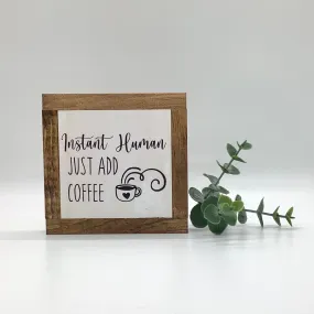 Instant Human Just Add Coffee